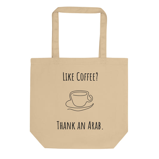 Like coffee? Thank an Arab. Eco Tote Bag
