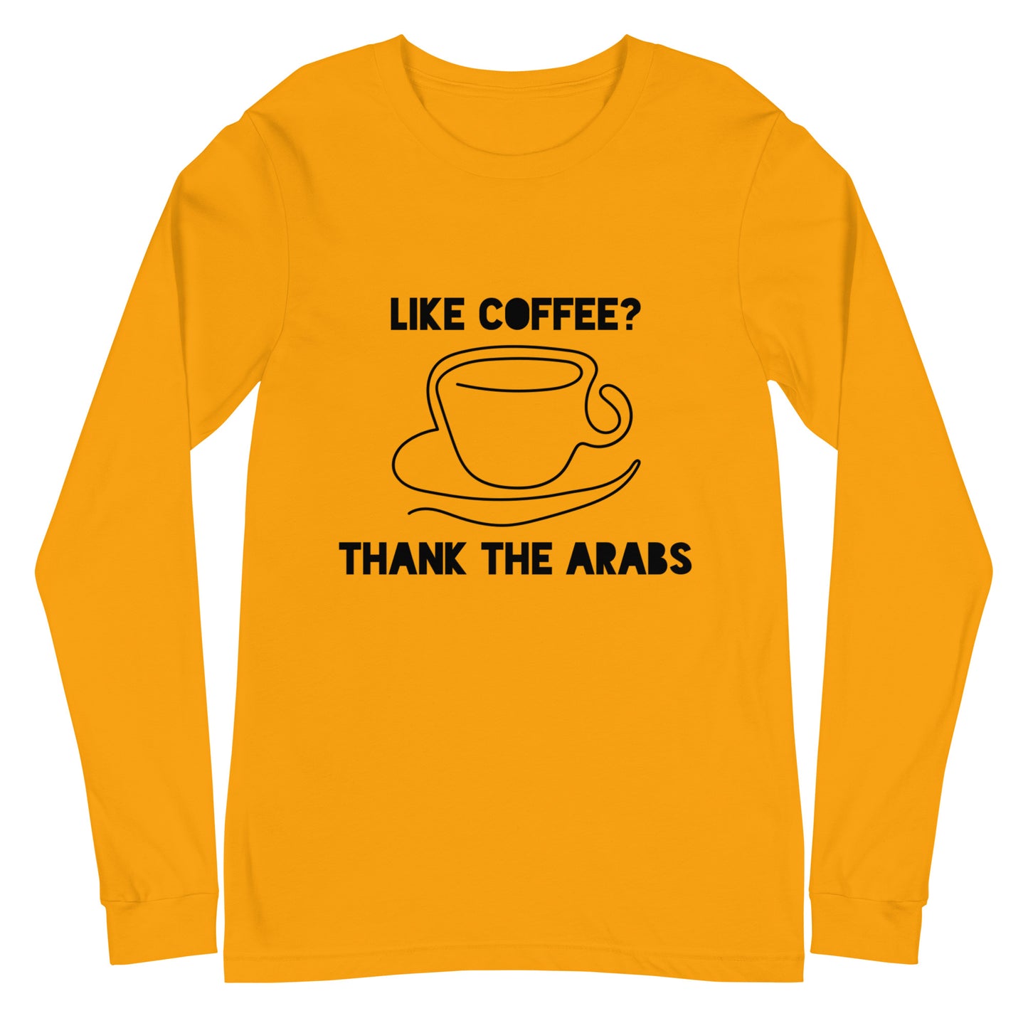 Like coffee? Thank the Arabs - Unisex Long Sleeve Tee