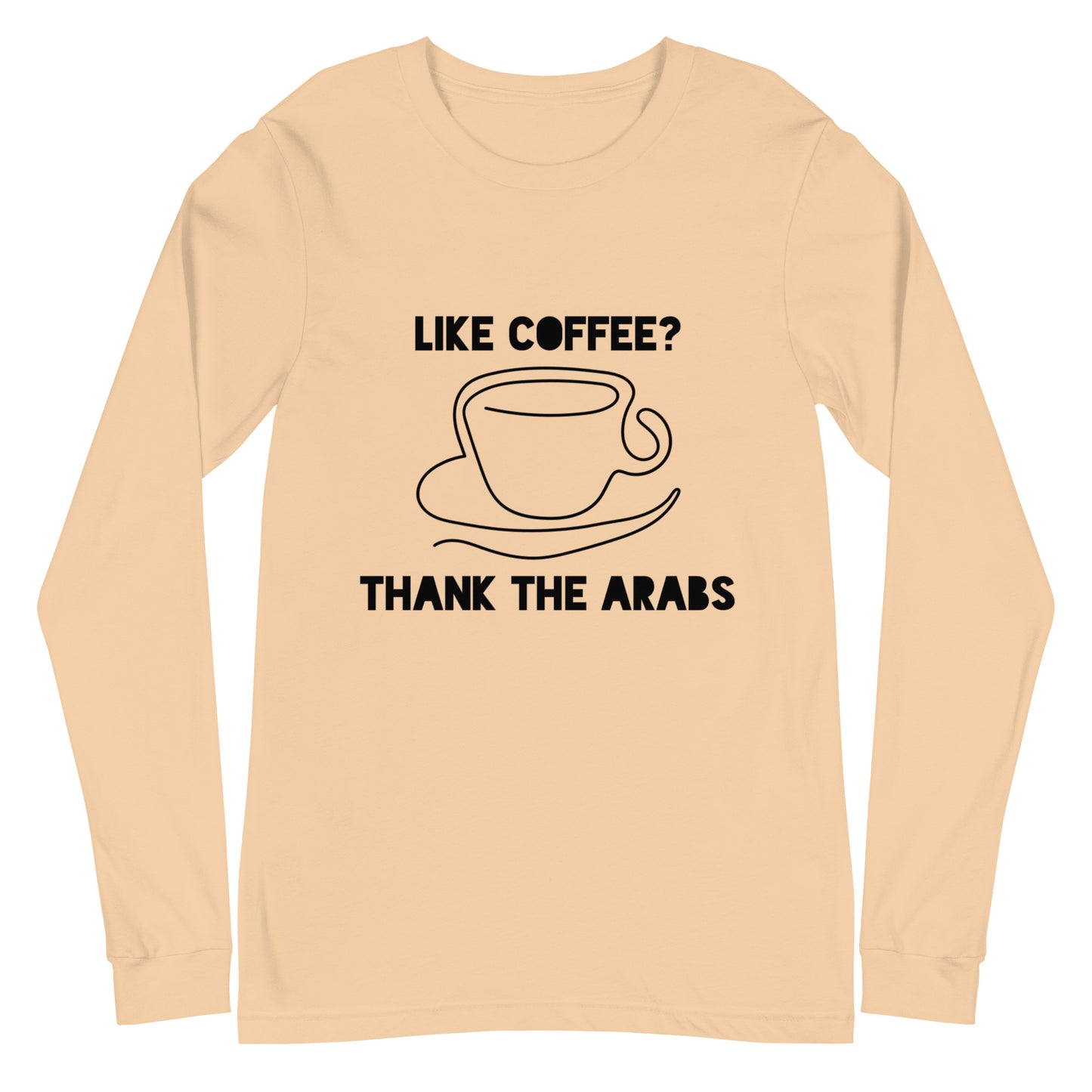 Like coffee? Thank the Arabs - Unisex Long Sleeve Tee