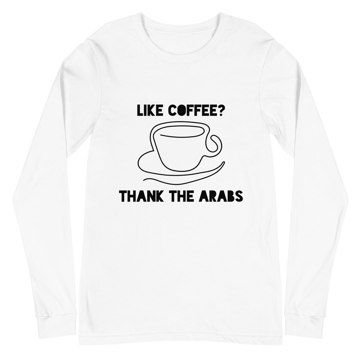 Like coffee? Thank the Arabs - Unisex Long Sleeve Tee